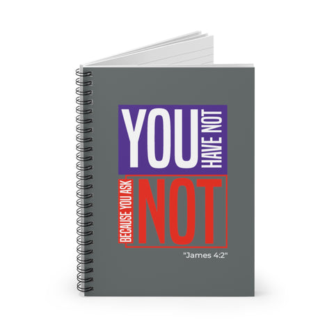 You Have Not Because You Ask Not "James 4:2" -Journal